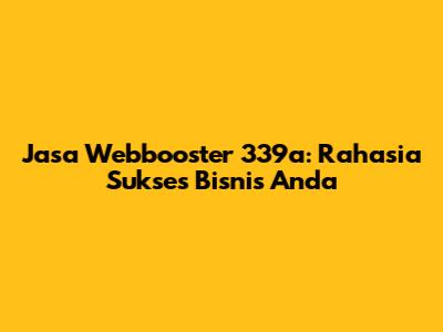 Jasa Webbooster 339a: Rahasia Sukses Bisnis Anda