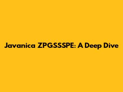 Javanica ZPGSSSPE: A Deep Dive
