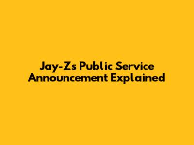 Jay-Z's "Public Service Announcement" Explained