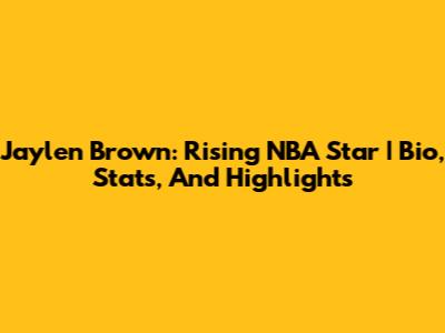 Jaylen Brown: Rising NBA Star | Bio, Stats, And Highlights