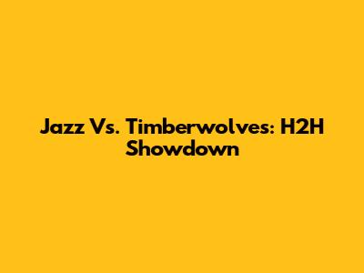 Jazz Vs. Timberwolves: H2H Showdown