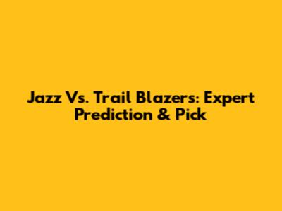 Jazz Vs. Trail Blazers: Expert Prediction & Pick