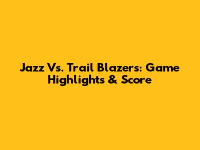 Jazz Vs. Trail Blazers: Game Highlights & Score