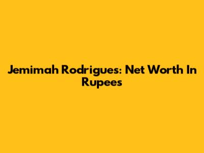 Jemimah Rodrigues: Net Worth In Rupees