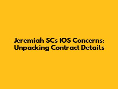 Jeremiah SC's IOS Concerns: Unpacking Contract Details