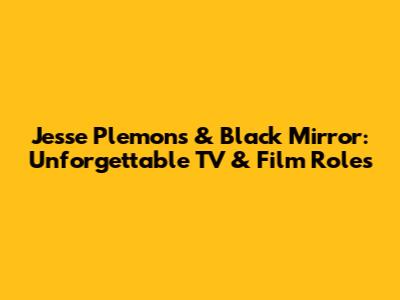 Jesse Plemons & Black Mirror: Unforgettable TV & Film Roles
