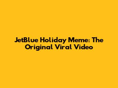 JetBlue Holiday Meme: The Original Viral Video