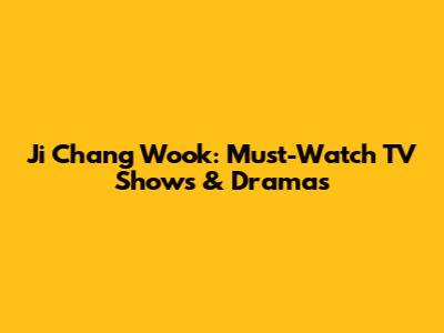 Ji Chang Wook: Must-Watch TV Shows & Dramas