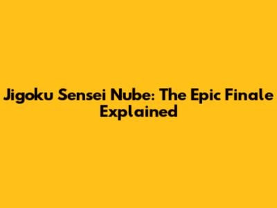 Jigoku Sensei Nube: The Epic Finale Explained