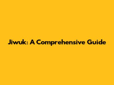 Jiwuk: A Comprehensive Guide