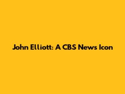 John Elliott: A CBS News Icon