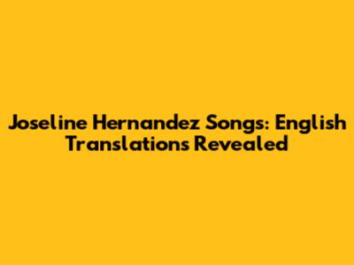 Joseline Hernandez Songs: English Translations Revealed