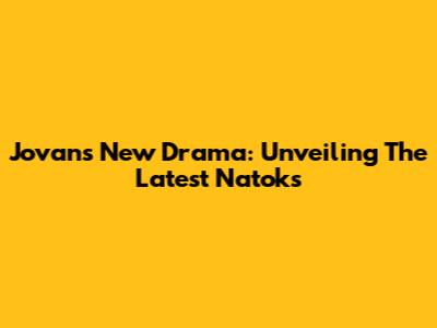 Jovan's New Drama: Unveiling The Latest Natoks