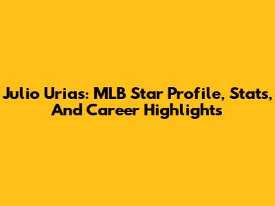 Julio Urias: MLB Star Profile, Stats, And Career Highlights