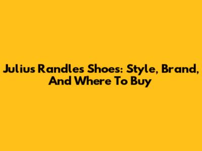 Julius Randle's Shoes: Style, Brand, And Where To Buy