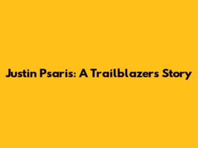 Justin Psaris: A Trailblazer's Story