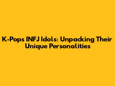K-Pop's INFJ Idols: Unpacking Their Unique Personalities