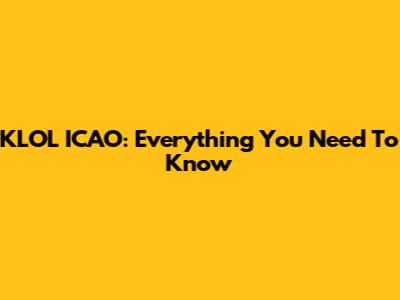 KLOL ICAO: Everything You Need To Know