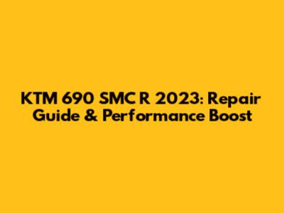 KTM 690 SMC R 2023: Repair Guide & Performance Boost