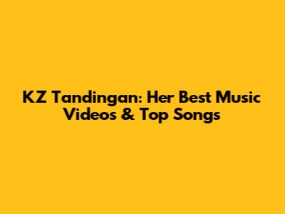 KZ Tandingan: Her Best Music Videos & Top Songs