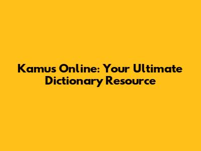 Kamus Online: Your Ultimate Dictionary Resource