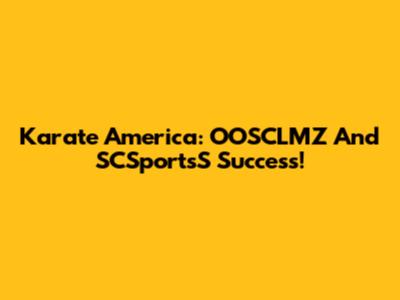 Karate America: OOSCLMZ And SCSportsS Success!