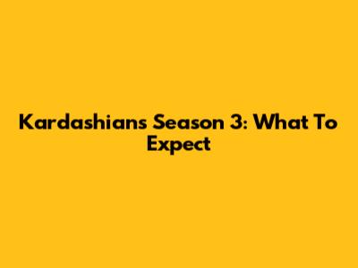 Kardashians Season 3: What To Expect