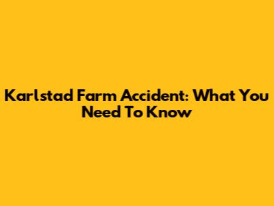 Karlstad Farm Accident: What You Need To Know