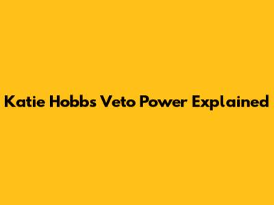 Katie Hobbs' Veto Power Explained