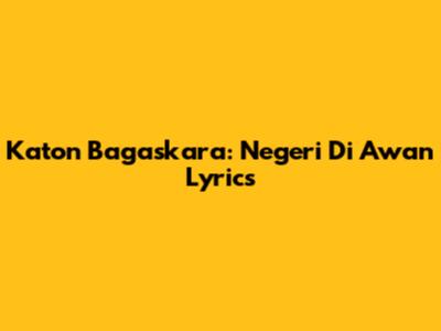Katon Bagaskara: Negeri Di Awan Lyrics