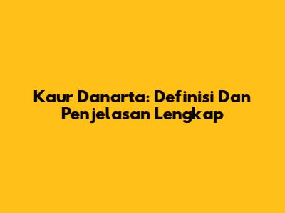 Kaur Danarta: Definisi Dan Penjelasan Lengkap