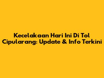 Kecelakaan Hari Ini Di Tol Cipularang: Update & Info Terkini
