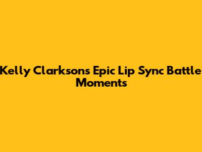 Kelly Clarkson's Epic Lip Sync Battle Moments