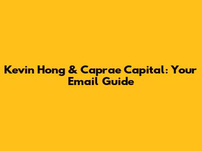Kevin Hong & Caprae Capital: Your Email Guide