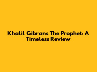 Khalil Gibran's The Prophet: A Timeless Review