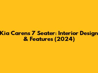 Kia Carens 7 Seater: Interior Design & Features (2024)