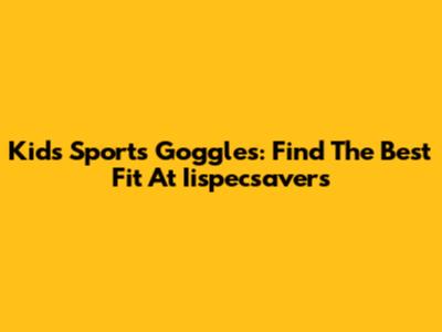 Kids' Sports Goggles: Find The Best Fit At Iispecsavers