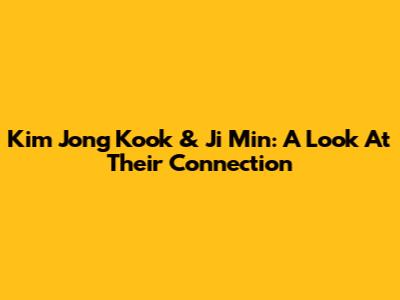 Kim Jong Kook & Ji Min: A Look At Their Connection