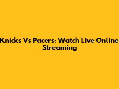 Knicks Vs Pacers: Watch Live Online Streaming