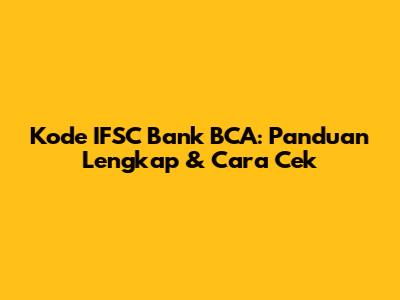 Kode IFSC Bank BCA: Panduan Lengkap & Cara Cek