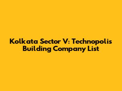 Kolkata Sector V: Technopolis Building Company List