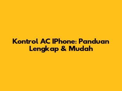 Kontrol AC IPhone: Panduan Lengkap & Mudah
