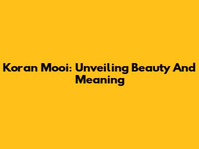 Koran Mooi: Unveiling Beauty And Meaning
