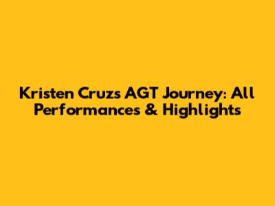 Kristen Cruz's AGT Journey: All Performances & Highlights