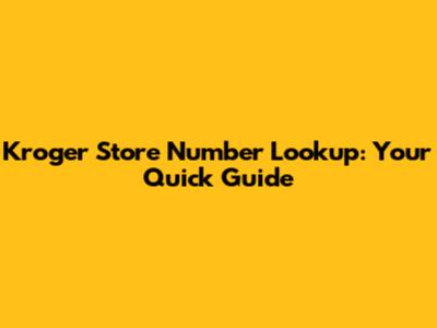 Kroger Store Number Lookup: Your Quick Guide