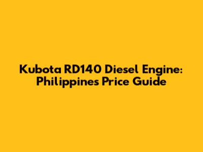 Kubota RD140 Diesel Engine: Philippines Price Guide