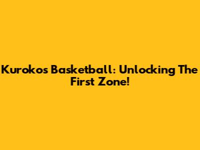 Kuroko's Basketball: Unlocking The First Zone!