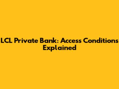 LCL Private Bank: Access Conditions Explained