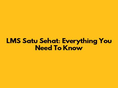 LMS Satu Sehat: Everything You Need To Know