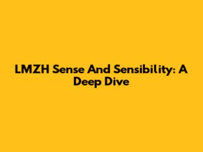 LMZH Sense And Sensibility: A Deep Dive